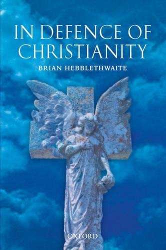 In Defence of Christianity - Brian Hebblethwaite