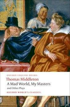 A Mad World My Masters and Other Plays - Thomas Middleton