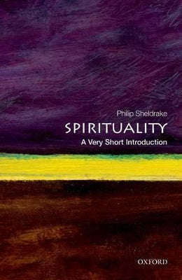 Spirituality: A Very Short Introduction - Philip Sheldrake