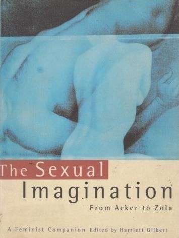 SEXUAL IMAGINATION FROM ACKER TO ZOLA - GILBERT,H