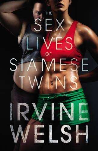 The Sex Lives of Siamese Twins - Irvine Welsh