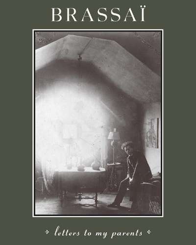 Brassai - Letters to My Parents - Gilberte Brassai