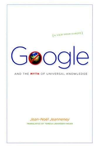 Google and the Myth of Universal Knowledge - Jean-Noel Jeanneney