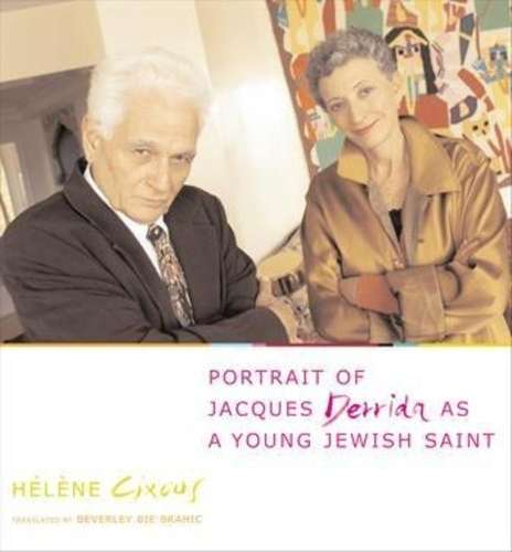 Portrait of Jacques Derrida as a Young Jewish Saint - Helene Cixous