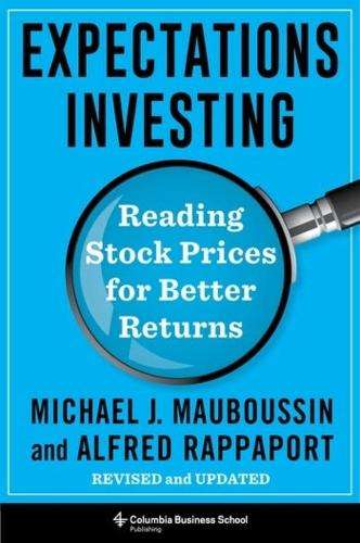 Expectations Investing: Reading Stock Prices for Better Returns, Rev - Michael J. Mauboussin