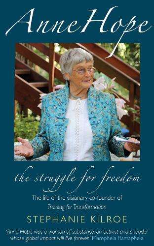 Anne Hope: The Struggle for Freedom: The life of the visionary co-fo - Stephanie Kilroe