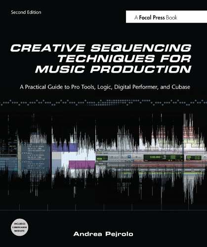 Creative Sequencing Techniques for Music Production - Andrea Pejrolo