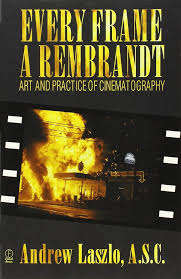 Every Frame a Rembrandt - Andrew Laszlo