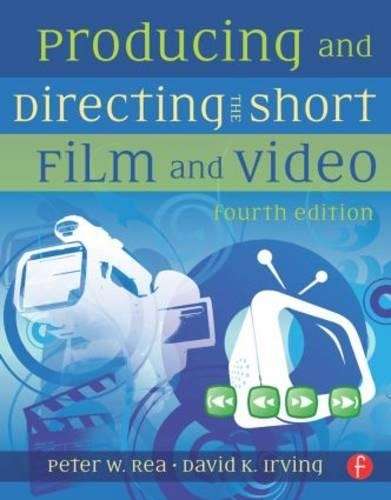 Producing and Directing the Short Film and Video - Peter W. Rea