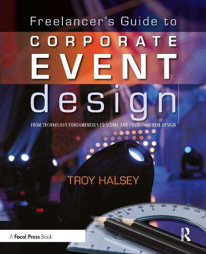 Freelancer's Guide to Corporate Event Design: From Technology Fundam - Troy Halsey