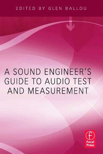 A Sound Engineers Guide to Audio Test and Measurement - BALLOU,G