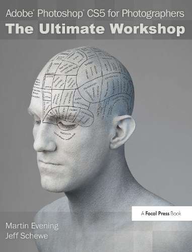 Adobe Photoshop CS5 for Photographers: The Ultimate Workshop - Martin Evening