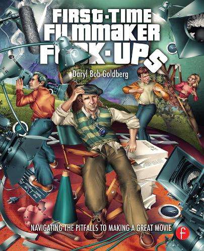 First-Time Filmmaker F*#^-ups - Daryl Goldberg