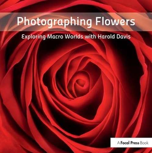 PHOTPGRAHING FLOWERS EXPLORING MACRO WOR SECONDHAND - DAVIS,HAROLD