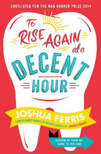 To Rise Again at a Decent Hour - Joshua Ferris