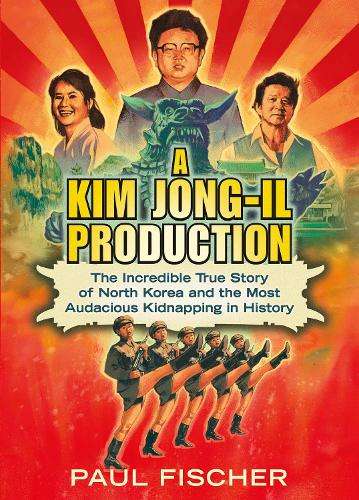 A Kim Jong-Il Production - Paul Fischer