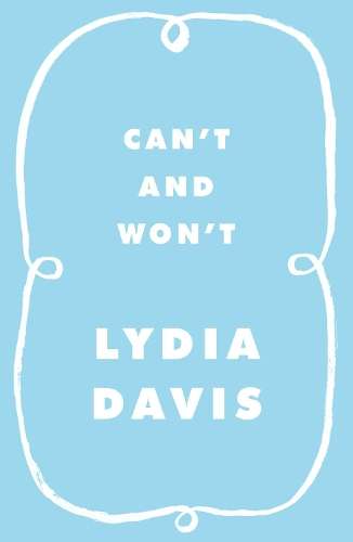 Can't and Won't - Lydia Davis