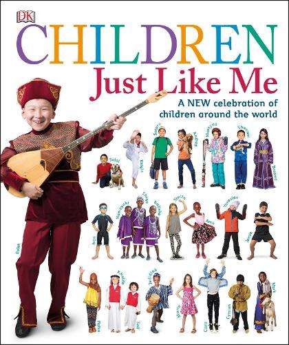 Children Just Like Me: A New Celebration of Children Around the Worl - DK
