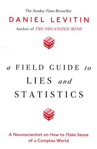 A Field Guide to Lies and Statistics - Daniel Levitin