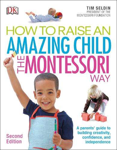 How To Raise An Amazing Child the Montessori Way 2nd Edition - Tim Seldin