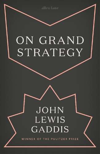 On Grand Strategy - John Lewis Gaddis
