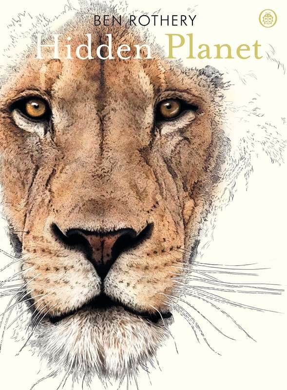 Hidden Planet: An Illustrator's Love Letter to Planet Earth - Ben Rothery