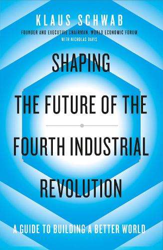 Shaping the Future of the Fourth Industrial Revolution - Klaus Schwab