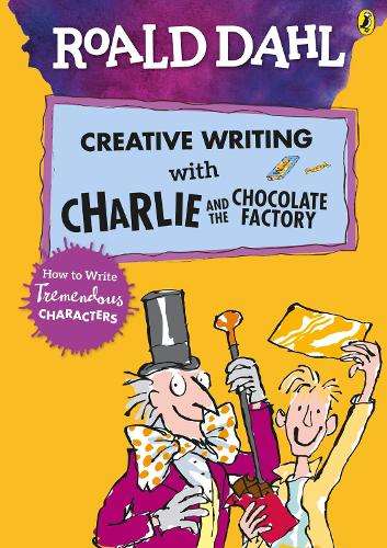 Roald Dahl's Creative Writing with Charlie and the Chocolate Factory - DAHL,R