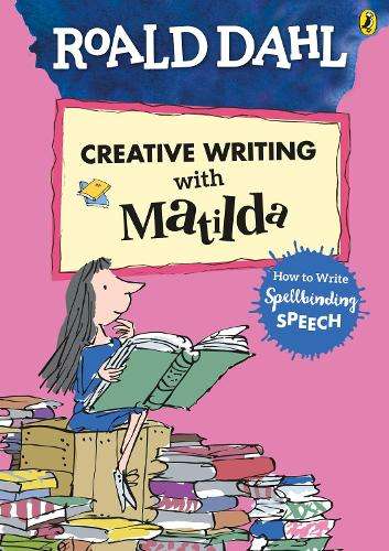 Roald Dahl's Creative Writing with Matilda: How to Write Spellbindin - DAHL,R