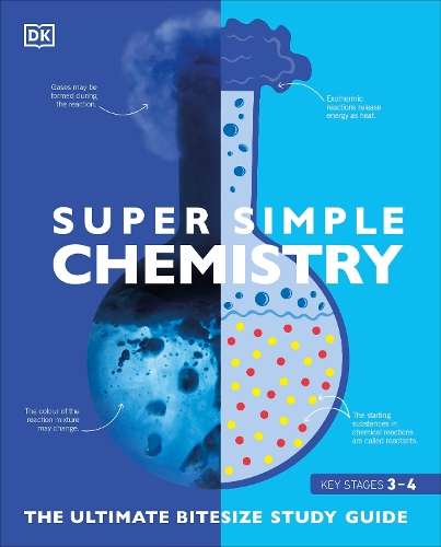 Super Simple Chemistry: The Ultimate Bitesize Study Guide - DK