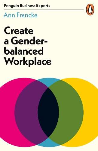 Create a Gender-Balanced Workplace - Ann Francke
