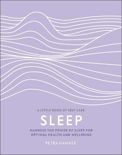 Sleep: Harness the Power of Sleep for Optimal Health and Wellbeing - \Petra Hawker"