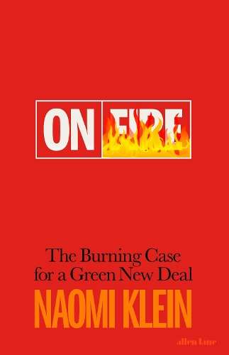 On Fire: The Burning Case for a Green New Deal - Naomi Klein