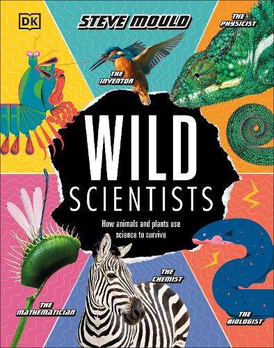 Wild Scientists: How animals and plants use science to survive - Steve Mould