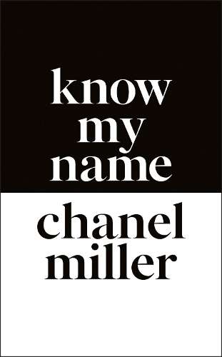 Know My Name: The Survivor of the Stanford Sexual Assault Case Tells - Chanel Miller