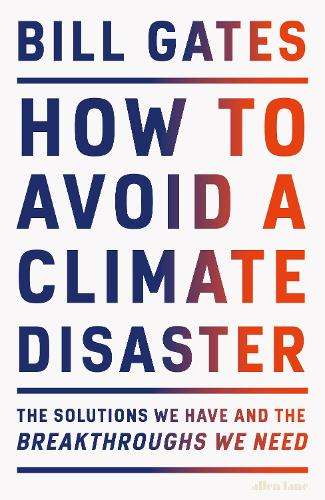 How to Avoid a Climate Disaster: The Solutions We Have and the Break - Bill Gates