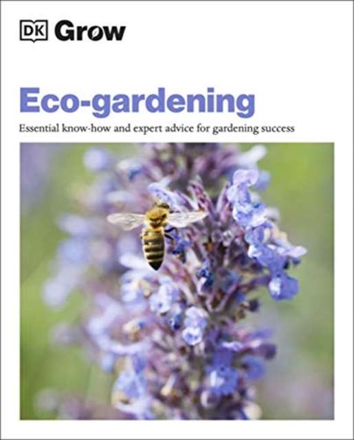 Grow Eco-gardening: Essential Know-how and Expert Advice for Gardeni - Zia Allaway