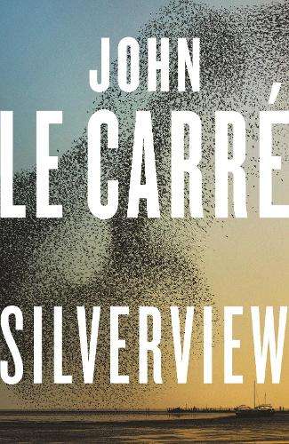 Silverview: The Sunday Times Bestseller - John le CarrÃ©