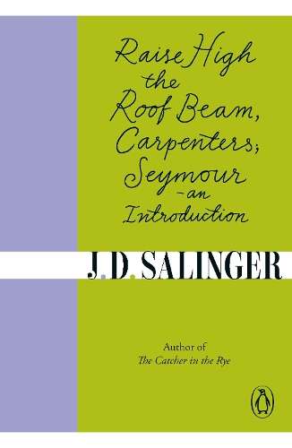 Raise High the Roof Beam Carpenters; Seymour - an Introduction - J. D. Salinger