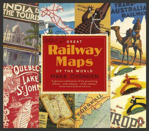 Great Railway Maps of the World - Mark Ovenden