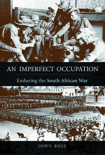 An Imperfect Occupation: Enduring the South African War - Boje, John