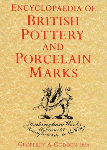Encyclopedia Of British Pottery And Porcelain Marks - Geoffrey A. Godden