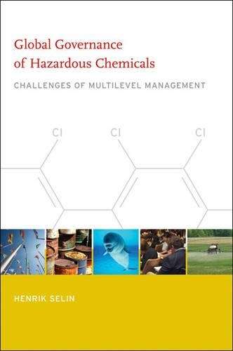 Global Governance of Hazardous Chemicals - Henrik Selin