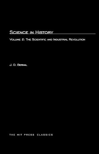 Science In History: The Scientific and Industrial Revolution - J.D. Bernal
