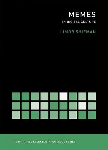 Memes in Digital Culture - Limor Shifman