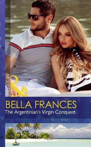 The Argentinian's Virgin Conquest - Bella Frances