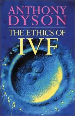 The Ethics of IVF - Anthony Dyson