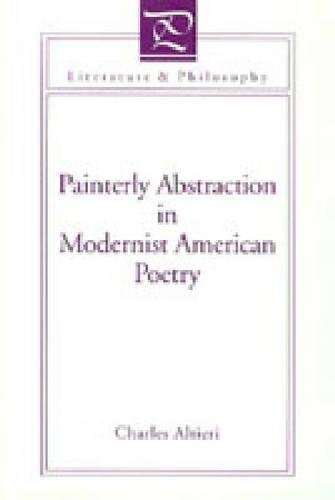 Painterly Abstraction in Modernist American Poetry - Charles Altieri