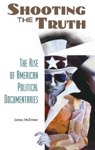 Shooting the Truth - James McEnteer