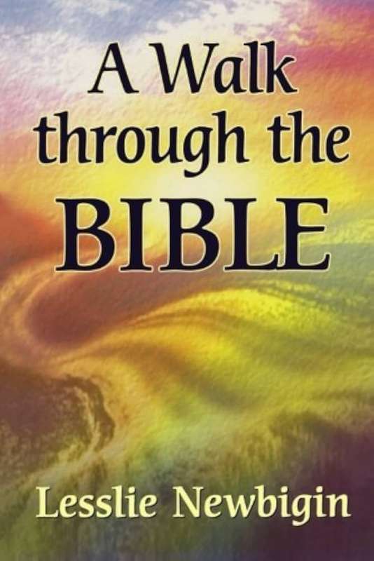 A Walk Through the Bible - Lesslie Newbigin